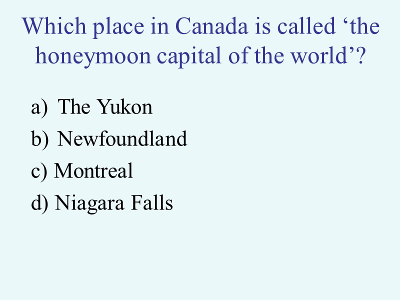 Which place in Canada is called ‘the honeymoon capital of the world’? The Yukon